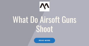 What Do Airsoft Guns Shoot featured image